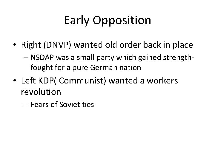 Early Opposition • Right (DNVP) wanted old order back in place – NSDAP was
