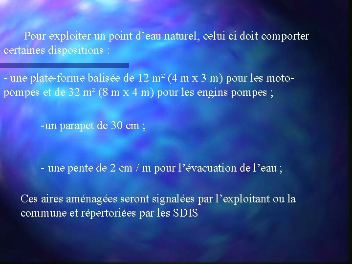 Pour exploiter un point d’eau naturel, celui ci doit comporter certaines dispositions : -