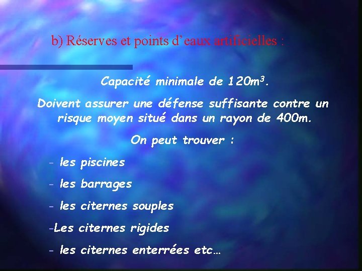 b) Réserves et points d’eaux artificielles : Capacité minimale de 120 m 3. Doivent