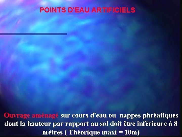 POINTS D'EAU ARTIFICIELS Ouvrage aménagé sur cours d'eau ou nappes phréatiques dont la hauteur