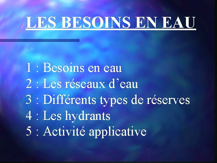 LES BESOINS EN EAU 1 : Besoins en eau 2 : Les réseaux d’eau