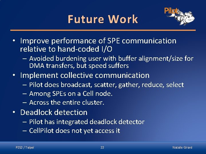 Future Work • Improve performance of SPE communication relative to hand-coded I/O – Avoided