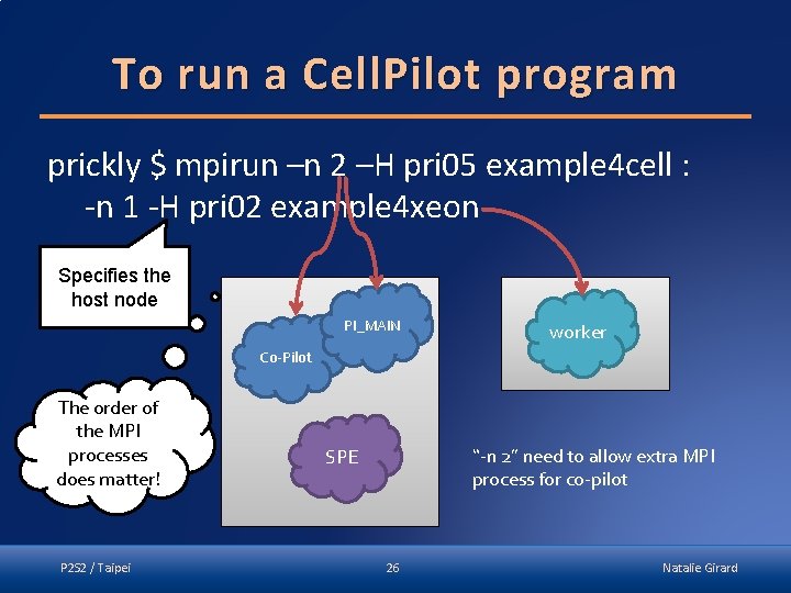 To run a Cell. Pilot program prickly $ mpirun –n 2 –H pri 05