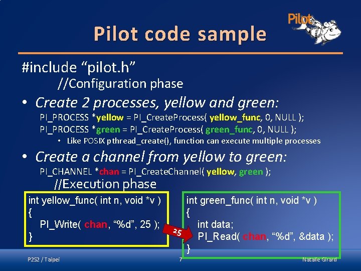 Pilot code sample #include “pilot. h” //Configuration phase • Create 2 processes, yellow and