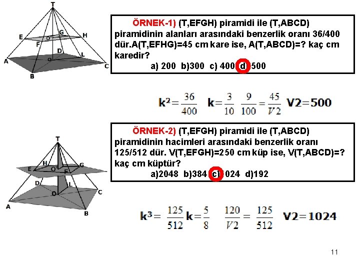 ÖRNEK-1) (T, EFGH) piramidi ile (T, ABCD) piramidinin alanları arasındaki benzerlik oranı 36/400 dür.