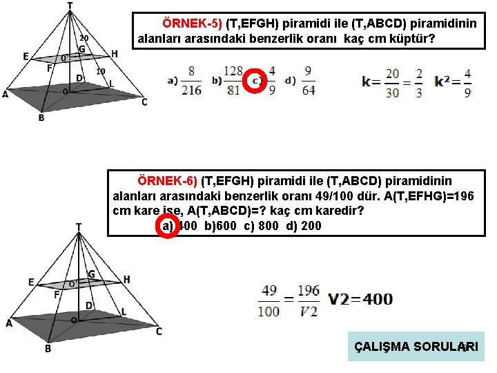 ÖRNEK-5) (T, EFGH) piramidi ile (T, ABCD) piramidinin alanları arasındaki benzerlik oranı kaç cm