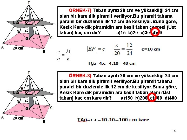 ÖRNEK-7) Taban ayrıtı 20 cm ve yüksekliği 24 cm olan bir kare dik piramit