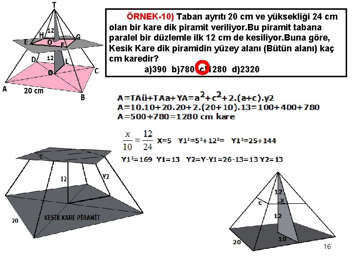 ÖRNEK-10) Taban ayrıtı 20 cm ve yüksekliği 24 cm olan bir kare dik piramit
