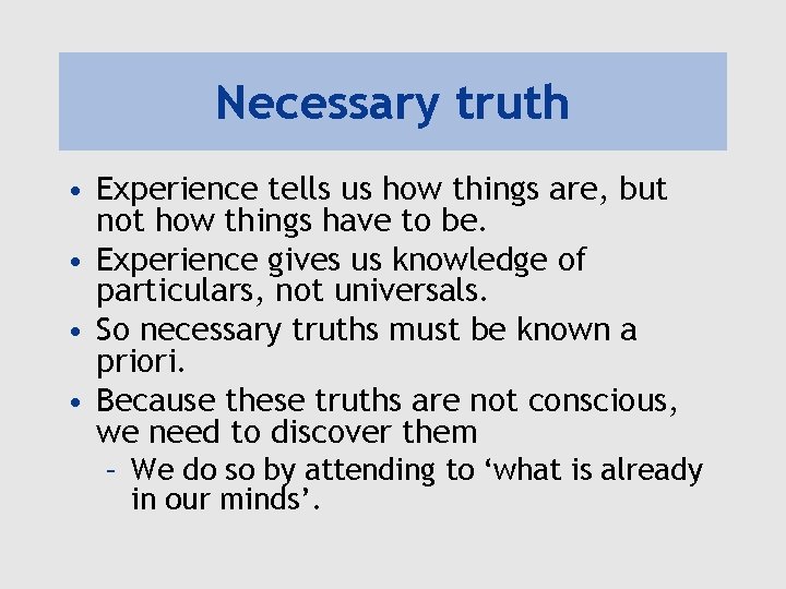 Necessary truth • Experience tells us how things are, but not how things have