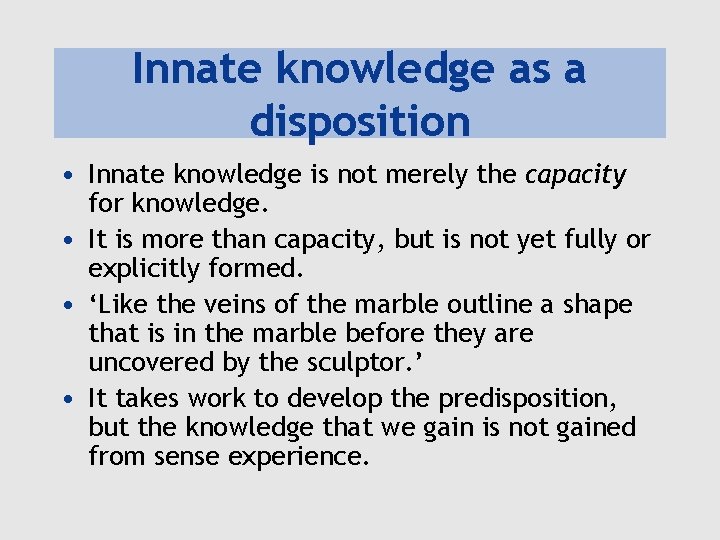 Innate knowledge as a disposition • Innate knowledge is not merely the capacity for