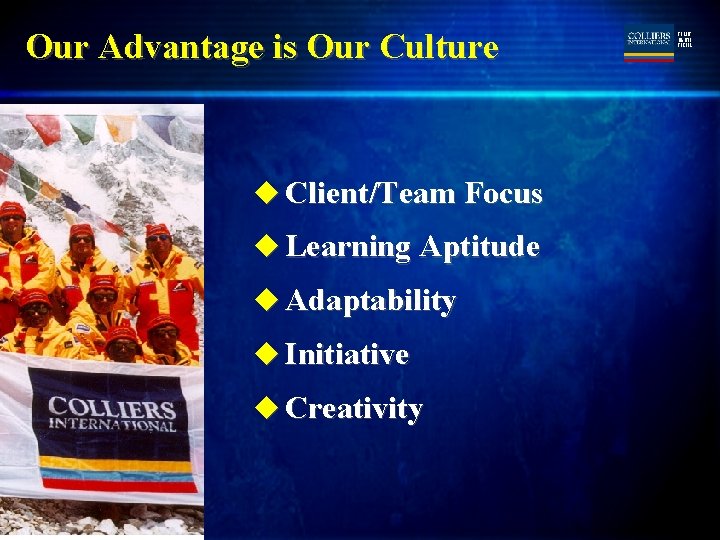 Our Advantage is Our Culture u Client/Team Focus u Learning Aptitude u Adaptability u