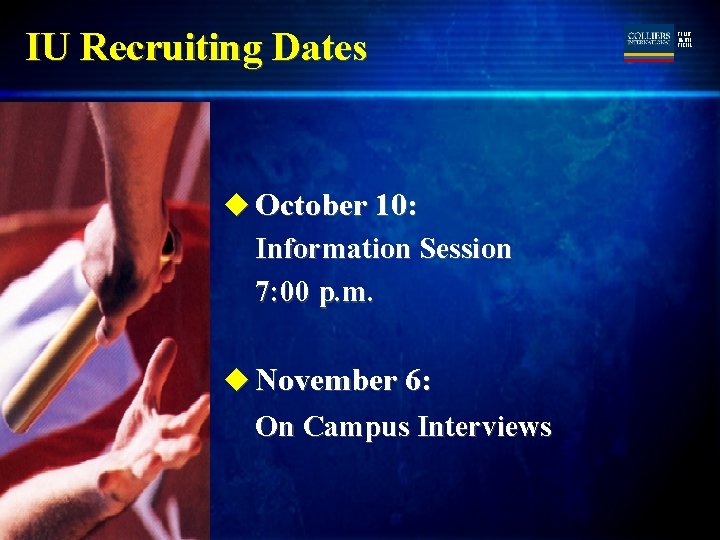 IU Recruiting Dates u October 10: Information Session 7: 00 p. m. u November