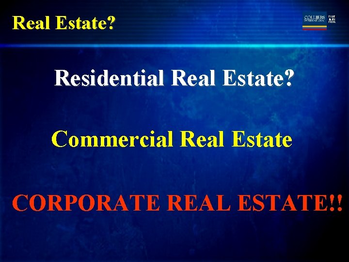 Real Estate? TURLEY MARTIN TUCKER Residential Real Estate? Commercial Real Estate CORPORATE REAL ESTATE!!