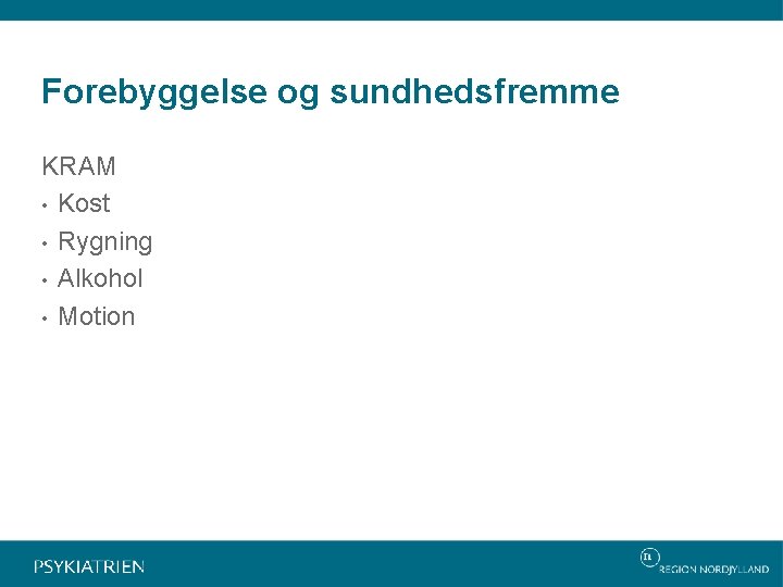 Forebyggelse og sundhedsfremme KRAM • Kost • Rygning • Alkohol • Motion 