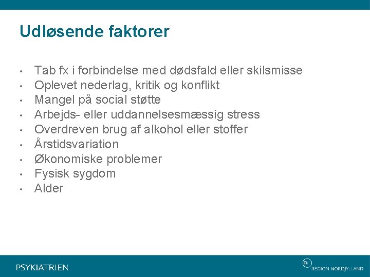 Udløsende faktorer • • • Tab fx i forbindelse med dødsfald eller skilsmisse Oplevet