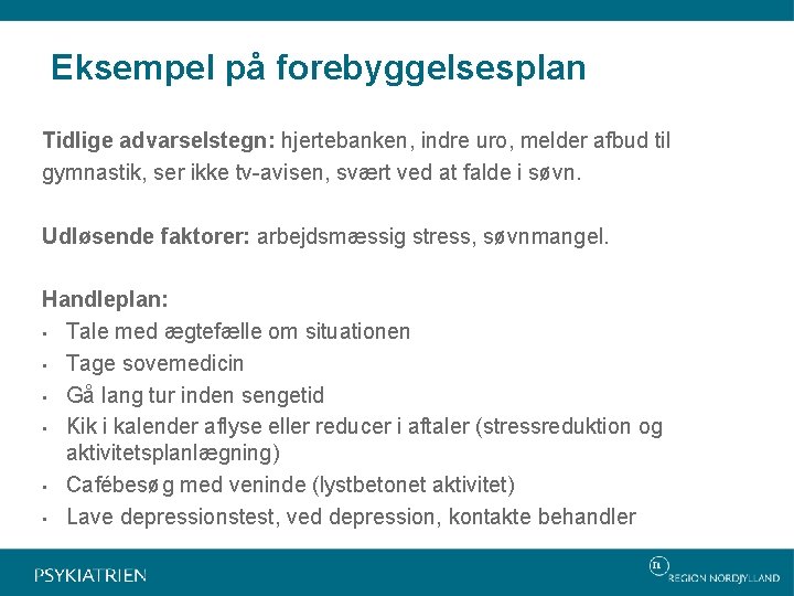 Eksempel på forebyggelsesplan Tidlige advarselstegn: hjertebanken, indre uro, melder afbud til gymnastik, ser ikke