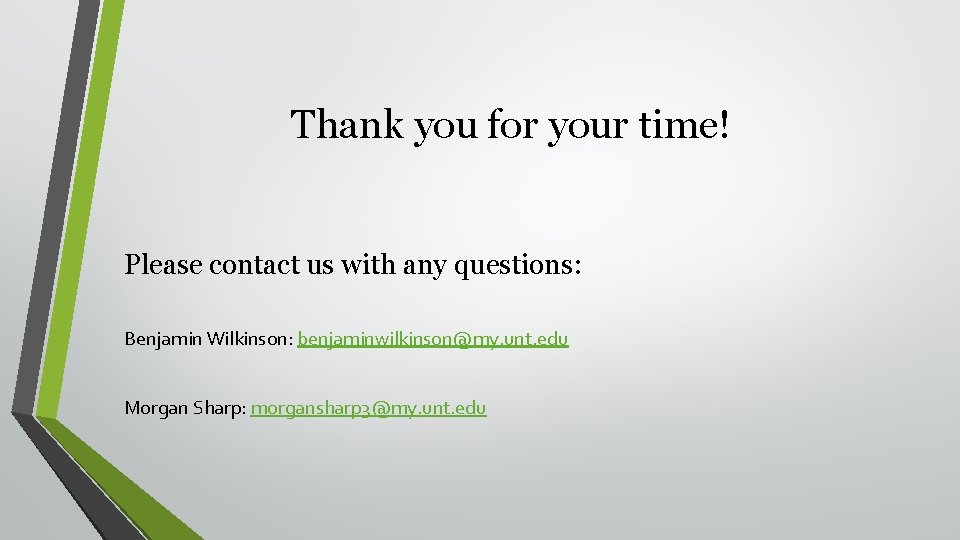 Thank you for your time! Please contact us with any questions: Benjamin Wilkinson: benjaminwilkinson@my.