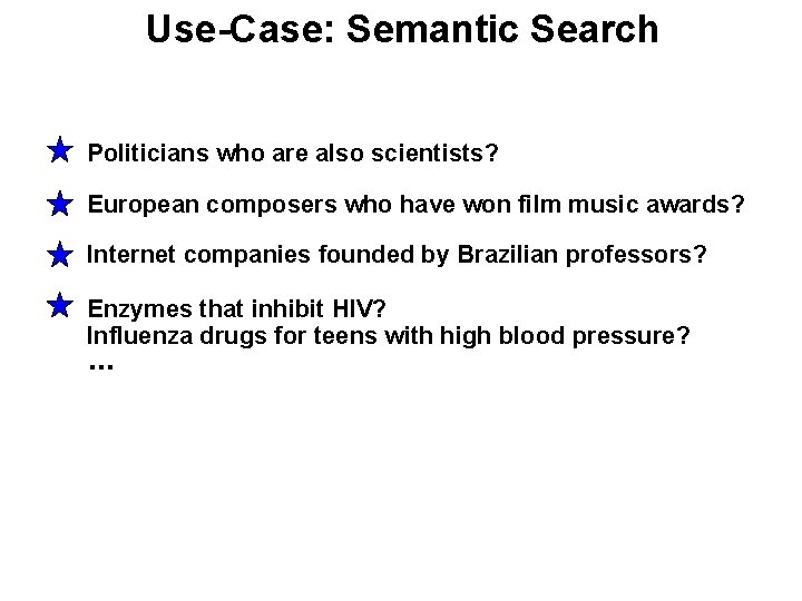 Use-Case: Semantic Search Politicians who are also scientists? European composers who have won film Use-Case: Semantic Search Politicians who are also scientists? European composers who have won film