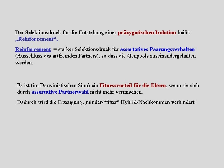 Der Selektionsdruck für die Entstehung einer präzygotischen Isolation heißt: „Reinforcement“. Reinforcement = starker Selektionsdruck