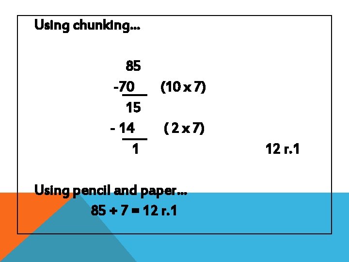 Using chunking… 85 -70 15 - 14 1 (10 x 7) ( 2 x