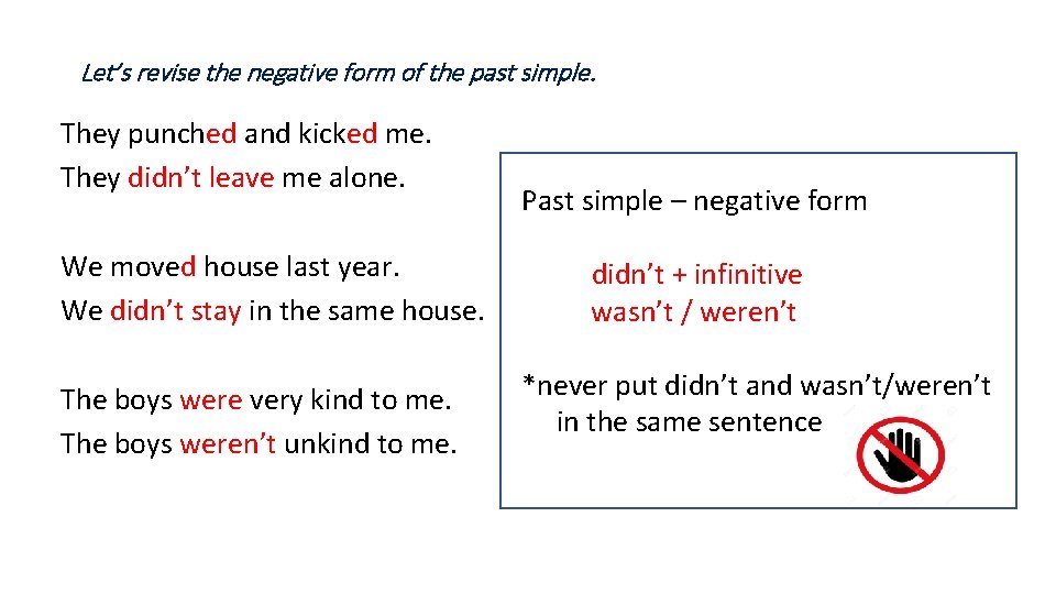 Let’s revise the negative form of the past simple. They punched and kicked me.