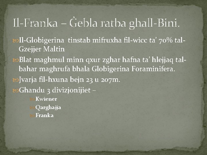 Il-Franka – Ġebla ratba ghall-Bini. Il-Globigerina tinstab mifruxha fil-wicc ta’ 70% tal- Gzejjer Maltin