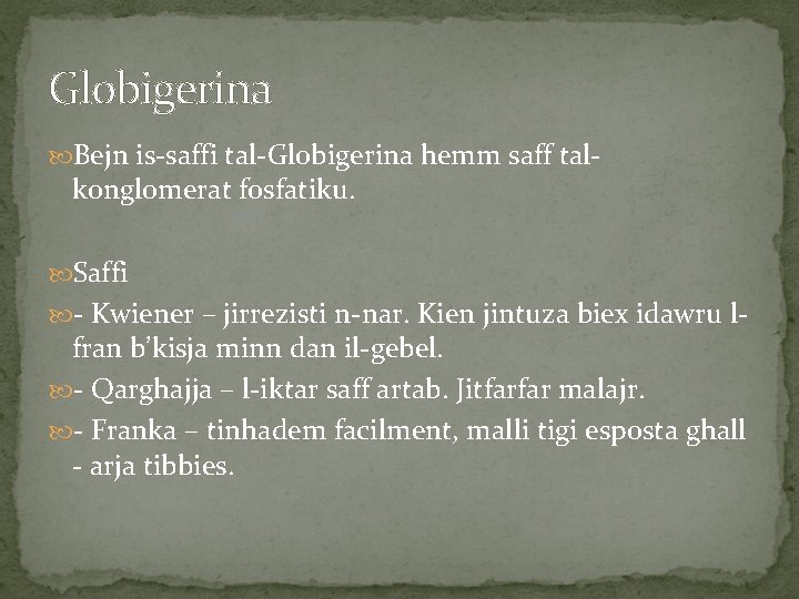 Globigerina Bejn is-saffi tal-Globigerina hemm saff tal- konglomerat fosfatiku. Saffi - Kwiener – jirrezisti