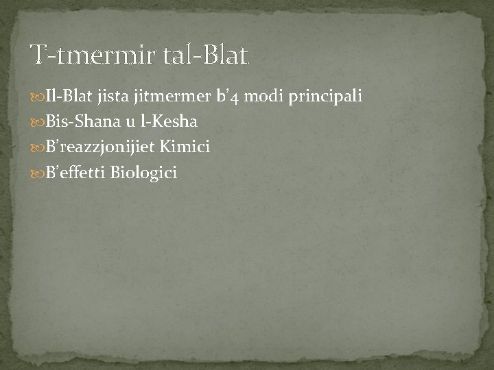 T-tmermir tal-Blat Il-Blat jista jitmermer b’ 4 modi principali Bis-Shana u l-Kesha B’reazzjonijiet Kimici