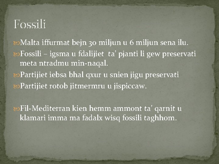 Fossili Malta iffurmat bejn 30 miljun u 6 miljun sena ilu. Fossili – igsma