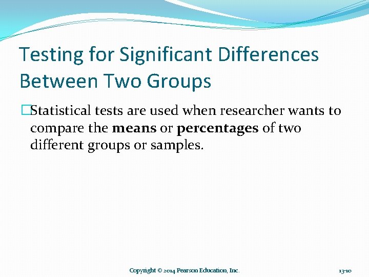 Testing for Significant Differences Between Two Groups �Statistical tests are used when researcher wants