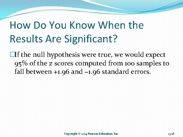 How Do You Know When the Results Are Significant? �If the null hypothesis were