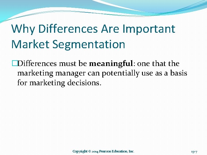 Why Differences Are Important Market Segmentation �Differences must be meaningful: one that the marketing