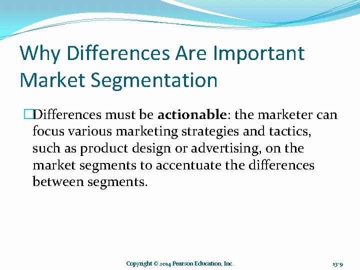 Why Differences Are Important Market Segmentation �Differences must be actionable: the marketer can focus