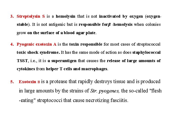 3. Streptolysin S is a hemolysin that is not inactivated by oxygen (oxygenstable). It