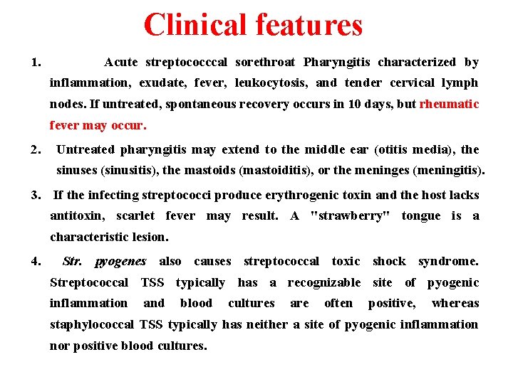 Clinical features 1. Acute streptococccal sorethroat Pharyngitis characterized by inflammation, exudate, fever, leukocytosis, and