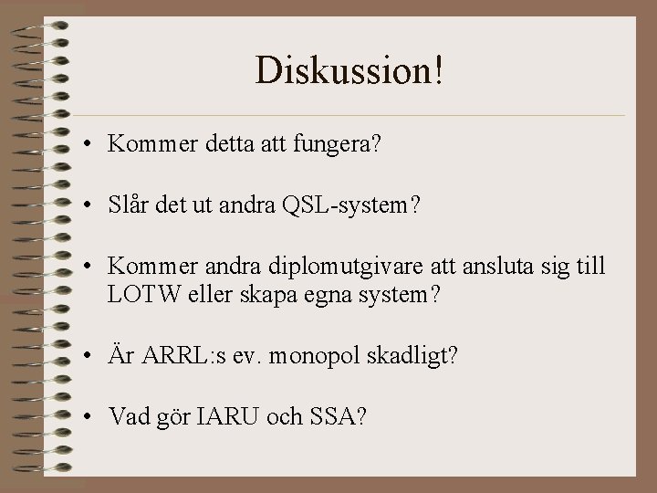 Diskussion! • Kommer detta att fungera? • Slår det ut andra QSL-system? • Kommer