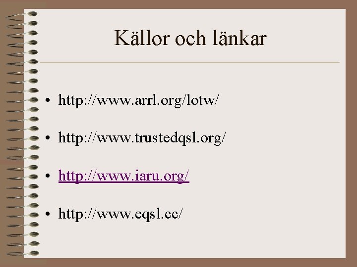 Källor och länkar • http: //www. arrl. org/lotw/ • http: //www. trustedqsl. org/ •