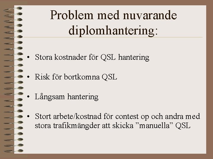 Problem med nuvarande diplomhantering: • Stora kostnader för QSL hantering • Risk för bortkomna