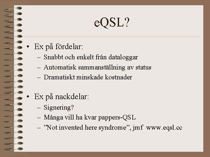 e. QSL? • Ex på fördelar: – Snabbt och enkelt från dataloggar – Automatisk