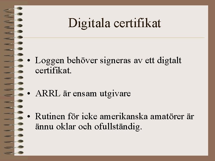 Digitala certifikat • Loggen behöver signeras av ett digtalt certifikat. • ARRL är ensam