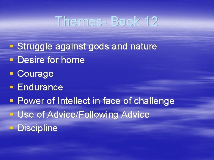 Themes- Book 12 § § § § Struggle against gods and nature Desire for