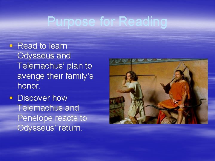 Purpose for Reading § Read to learn Odysseus and Telemachus’ plan to avenge their