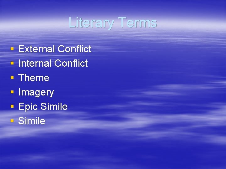 Literary Terms § § § External Conflict Internal Conflict Theme Imagery Epic Simile 