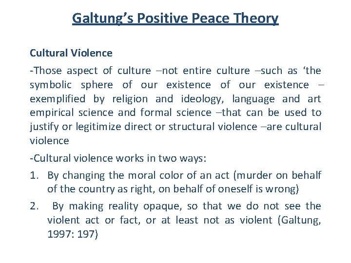 Galtung’s Positive Peace Theory Cultural Violence -Those aspect of culture –not entire culture –such