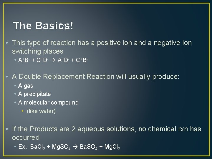 The Basics! • This type of reaction has a positive ion and a negative