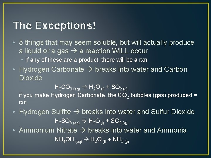 The Exceptions! • 5 things that may seem soluble, but will actually produce a