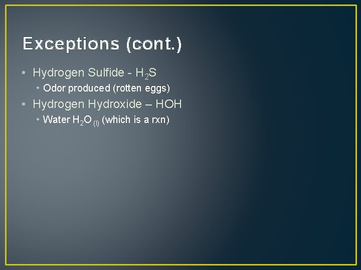 Exceptions (cont. ) • Hydrogen Sulfide - H 2 S • Odor produced (rotten