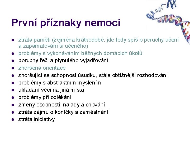 První příznaky nemoci l l l ztráta paměti (zejména krátkodobé; jde tedy spíš o