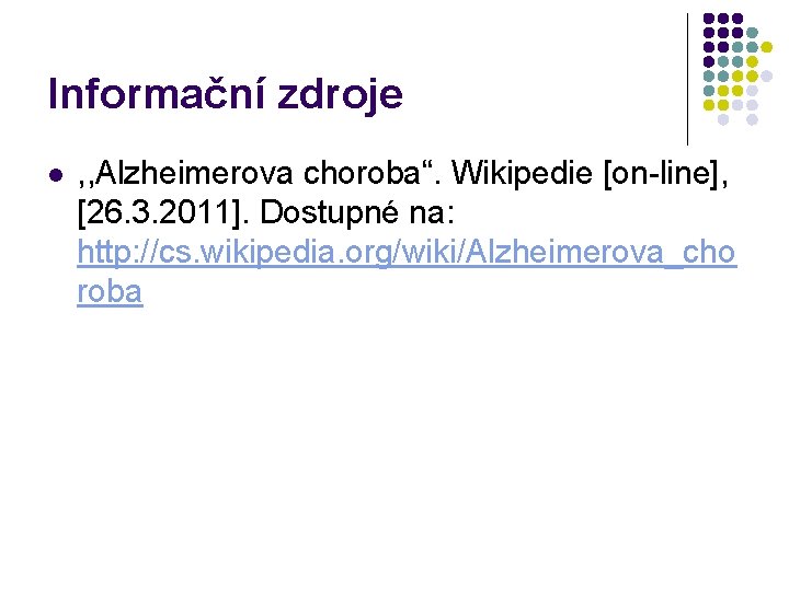 Informační zdroje l , , Alzheimerova choroba“. Wikipedie [on-line], [26. 3. 2011]. Dostupné na: