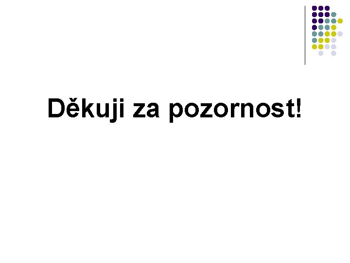 Děkuji za pozornost! 